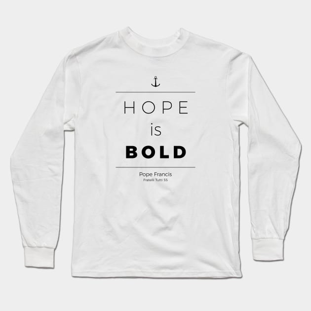 Hope Is Bold (black) Long Sleeve T-Shirt by TheCatholicMan